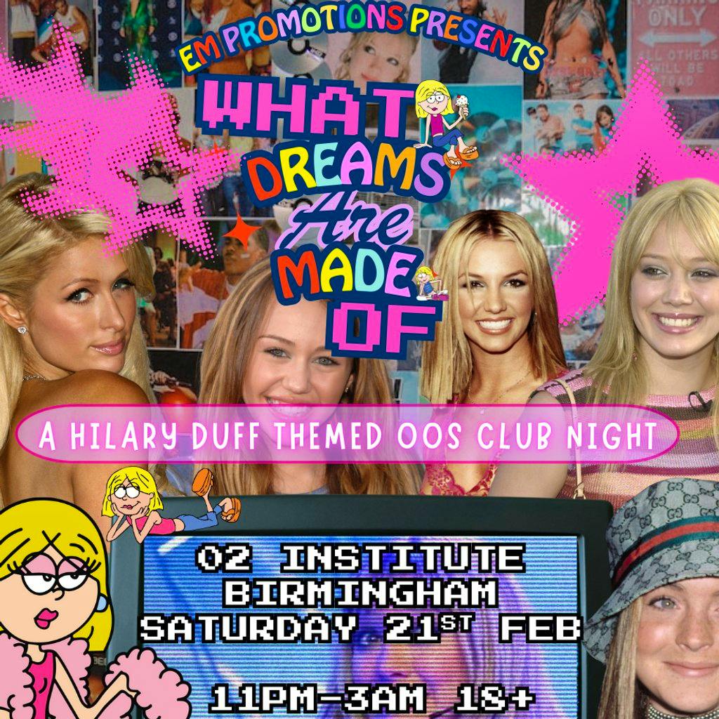 What Dreams Are Made Of - The Hilary Duff Themed Club Night at O2 Institute 2 Birmingham