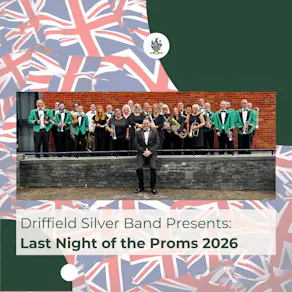 Driffield Silver Band Presents: Last Night Of The Proms 2026
