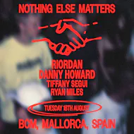 Nothing Else Matters pres - Riordan + Danny Howard at BCM