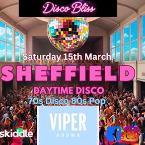 Disco Bliss - Day Party - Sheffield -Saturday 15th March 25