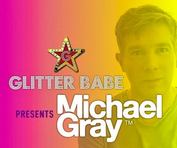 Glitterbabe Presents Michael Gray