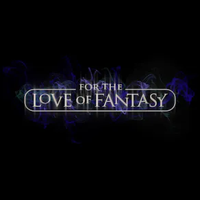 For the Love of Fantasy and Sci-Fi