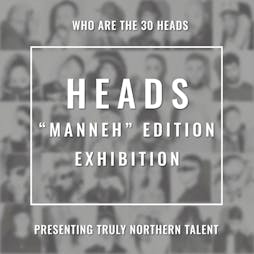 Heads Manneh Edition Exhibition Tickets | Ducie Street Warehouse Manchester  | Fri 1st July 2022 Lineup