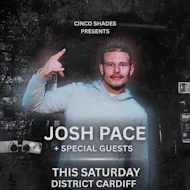Cinco Shades: Josh Pace + Special Guests at District Cardiff