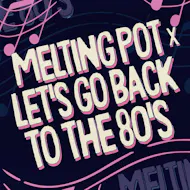 Melting Pot x Let's Go Back To The 80's at Drygate