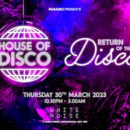 House of Disco x Paraiso Tickets | White Noise (OPPOSITE ROCK CITY) Nottingham  | Thu 30th March 2023 Lineup