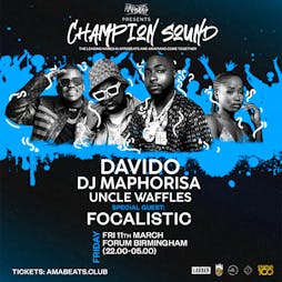 Champion Sound: Davido, DJ Maphorisa, Focalistic  & Uncle Waffles Tickets | The Forum Birmingham  | Fri 11th March 2022 Lineup