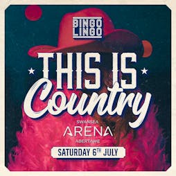 BINGO LINGO XL - Swansea Arena - This Is Country! Tickets | Swansea Arena Swansea  | Sat 6th July 2024 Lineup