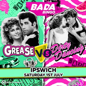Bada Bingo: Grease vs Dirty Dancing! - Ipswich - 1/7/23