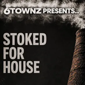 6TOWNZ Presents - Stoked For House