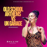 Old School Anthems vs UK Garage at BALLIN' Maidstone