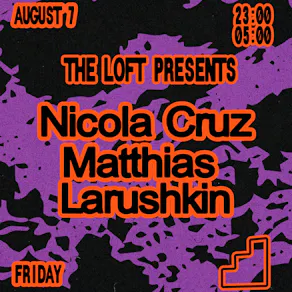 The Loft: Nicola Cruz, Matthias & Larushkin