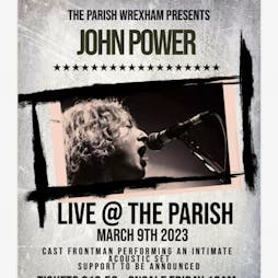 John Power Tickets | The Parish Wrexham Wrexham  | Wed 22nd March 2023 Lineup
