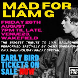 Mad for Liam Gallagher by Oasis Supernova  Tickets | Venue 23 Wakefield  | Fri 26th August 2022 Lineup