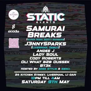 STATIC EVENTS PRESENTS:- Samurai Breaks x J3nnySparks + Support