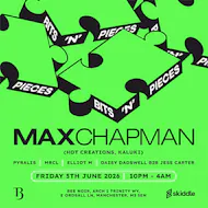 Bits N Pieces MCR Presents - Max Chapman at Bee Noir
