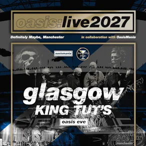 Oasis Live '27 - Glasgow - Oasis Eve