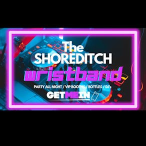 The BIG Shoreditch Wristband - 5 Venues from 8pm to 3am - Free Shots - Saturday