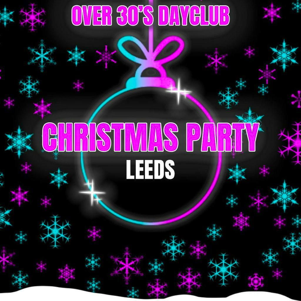 Over 30s Dayclub LEEDS - Christmas party at Home Nightclub