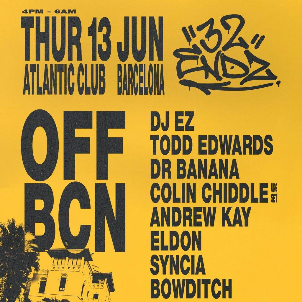 32 ENDZ OFF BCN w/ DJ EZ, Todd Edwards, Dr Banana Atlantic Club