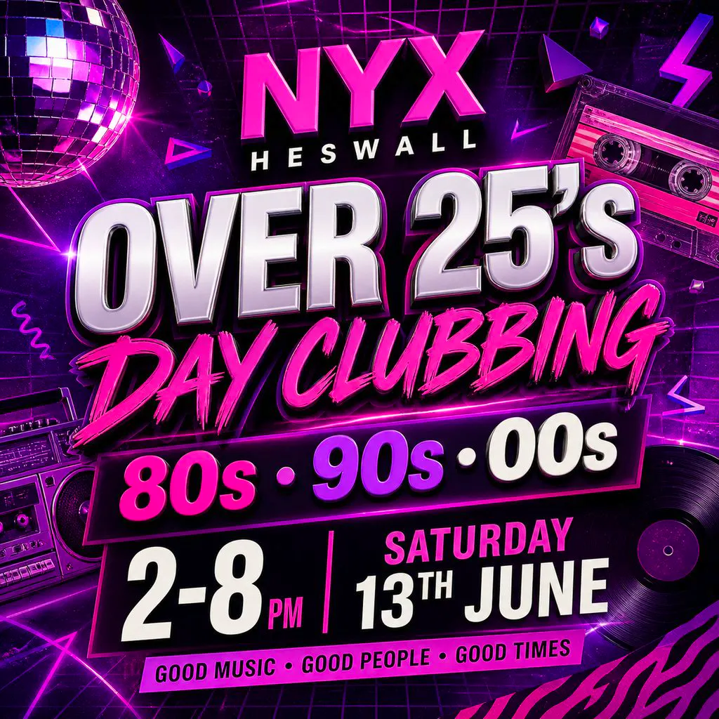 Nyx Heswall Over 25's Day Clubbing | 80s 90s 00s Party at NYX Heswall Wirral