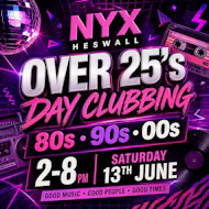 Nyx Heswall Over 25's Day Clubbing | 80s 90s 00s Party at NYX Heswall Wirral