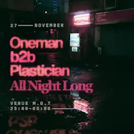 Oneman b2b Plastician [All Night Long] at Venue MOT