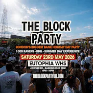 THE BLOCK PARTY - Bank Holiday Day Party at Eutopia Warehouse
