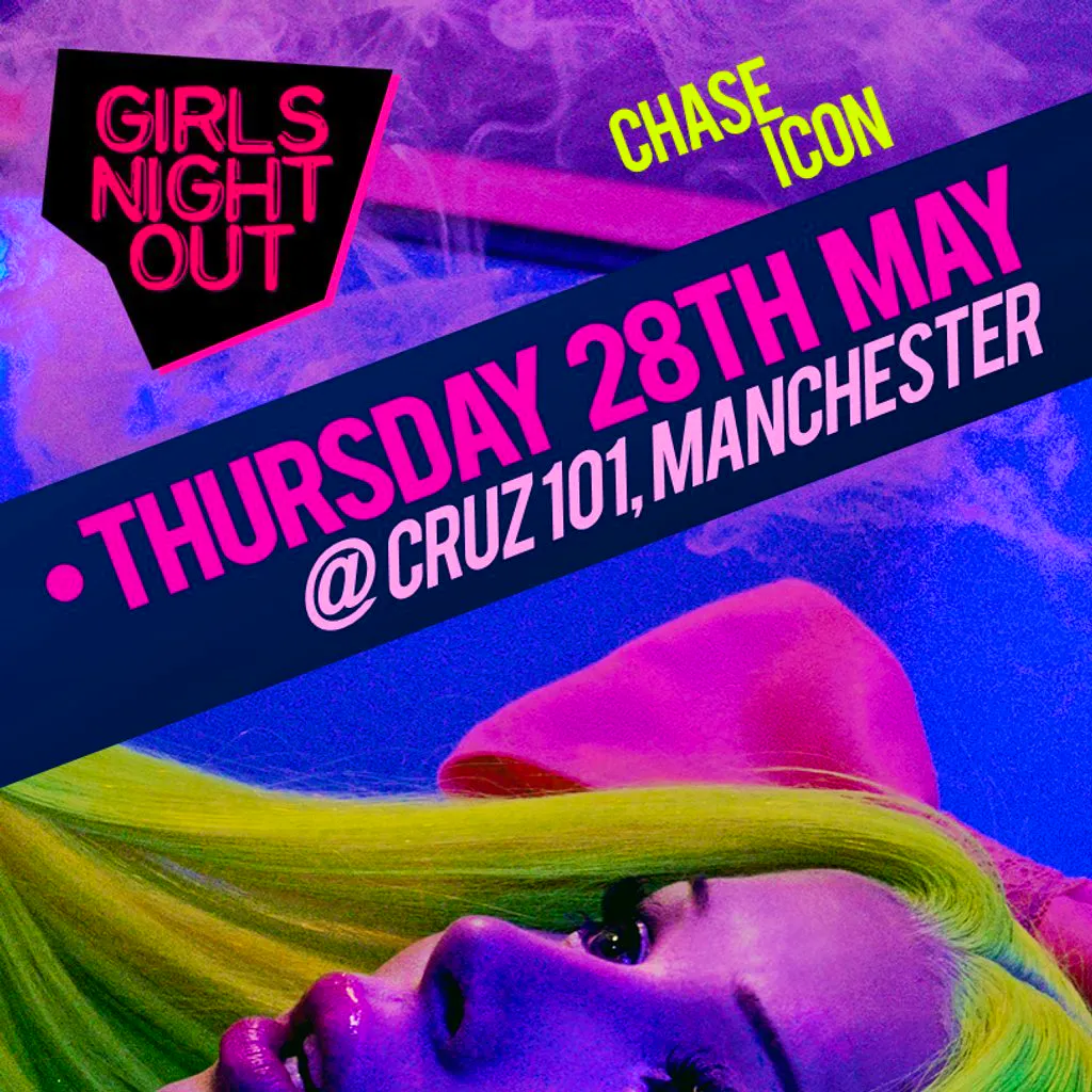 Girls Night Out presents: CHASE ICON (Manchester) at Cruz 101