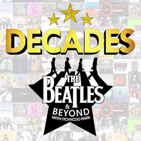 DECADES - Beatles & Beyond with Itchycoo Park