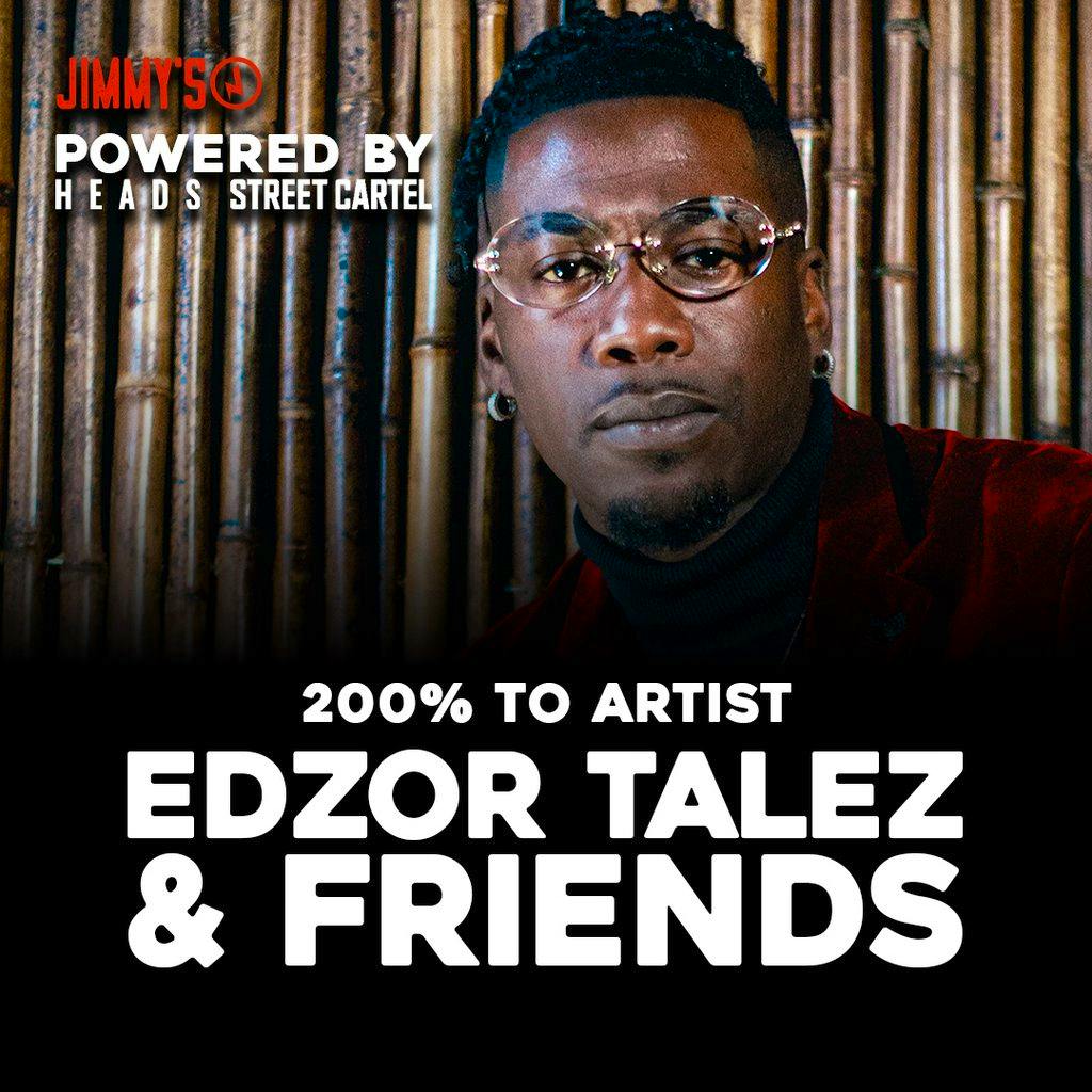Edzor Talez & Friends at Jimmys w/ HEADS + SC (200% to artist) at Jimmys