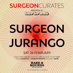 Surgeon Curates w/ Jurango  Tickets | Hare And Hounds Birmingham  | Sat 26th February 2022 Lineup