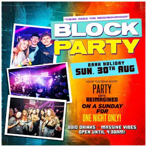 Block Party : Bank Holiday Sunday - OPEN TIL 5AM!