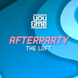 You&Me Afterparty Tickets | The Loft MCR Manchester  | Sat 25th May 2024 Lineup