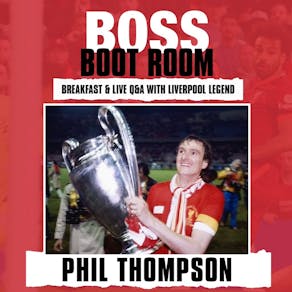 BOSS BOOTROOM: Phil Thompson (Breakfast & Live Q&A)