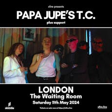 Papa Jupe's T.C. + support - London at The Waiting Room London