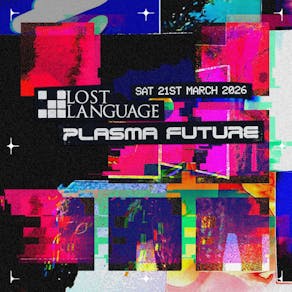 Plasma Future Lost Language Presents ...