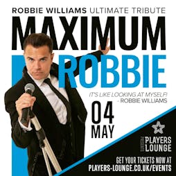 Robbie Williams Tribute with Maximum Robbie Tickets | Players Lounge Billericay  | Sat 4th May 2024 Lineup