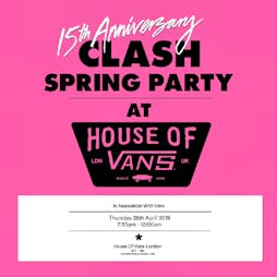 Clash 15th Anniversary Spring Party Tickets | House Of Vans London  | Thu 25th April 2019 Lineup