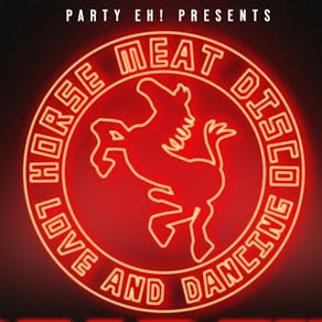 PARTY EH! Presents: HORSE MEAT DISCO + DJ Support