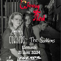 Cherry Red| With The Sankaras & The Cowards| Legends Tickets | Legends Edinburgh Edinburgh  | Fri 21st June 2024 Lineup