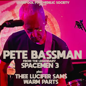 Pete Bassman (Spacemen 3) + Thee Lucifer Sams + Warm Parts
