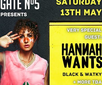 Gate Nº5 presents Hannah Wants, Black & Watky & More