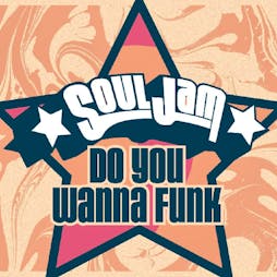 SoulJam - Do You Wanna Funk - Cardiff Tickets | Clwb Ifor Bach Cardiff  | Wed 2nd May 2018 Lineup