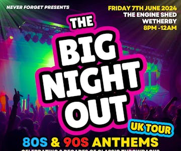 BIG NIGHT OUT - 80s v 90s Wetherby, Engine Shed
