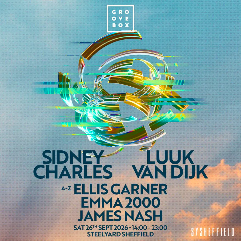 SIDNEY CHARLES, LUUK VAN DIJK & more | Groovebox at SteelYard at SYSheffield (Steel Yard)