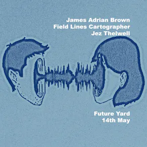 James Adrian Brown & Field Lines Cartographer & Jez Thelwell