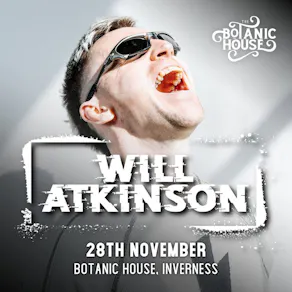 The Botanic Presents: Will Atkinson