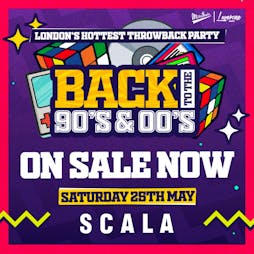 Back to the 90s & 00s - Original Throwback Party! Tickets | Scala London  | Sat 25th May 2024 Lineup