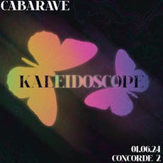 CABARAVE: Kaleidoscope at The Concorde 2